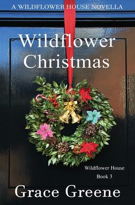 Wildflower Christmas: The Wildflower House Series, Book 3 (A Novella)