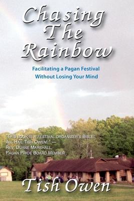 Chasing the Rainbow: Facilitating a Pagan Festival Without Losing Your Mind Subscription