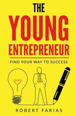 The Young Entrepreneur: Find Your Way To Success