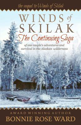 Winds of Skilak: The Continuing Saga of One Couple's Adventures and Survival in the Alaskan Wilderness