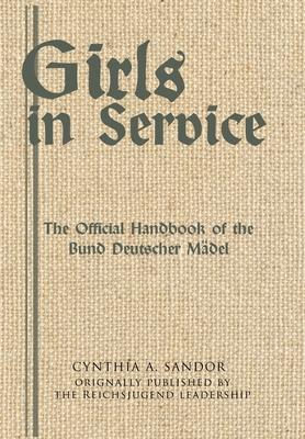 Girls in Service: The Official Handbook of the Bund Deutscher Mdel