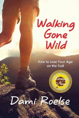 Walking Gone Wild: How to Lose Your Age on the Trail