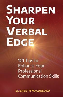 Sharpen Your Verbal Edge: 101 Tips to Enhance Your Professional Communication Skills