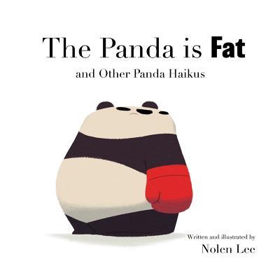 The Panda is Fat: And Other Panda Haikus