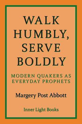 Walk Humbly, Serve Boldly: Modern Quakers as Everyday Prophets