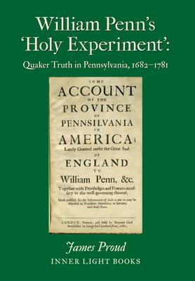 William Penn's 'Holy Experiment': Quaker Truth in Pennsylvania, 1682-1781