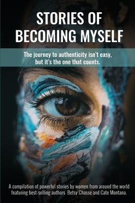 Stories of Becoming Myself: The journey to authenticity isn't easy, but it's the one that counts.