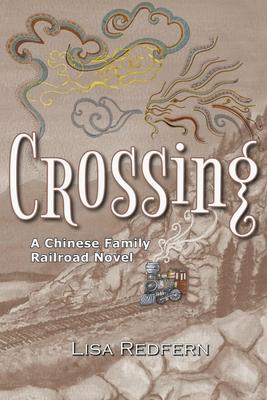 Crossing: A Chinese Family Railroad Novel