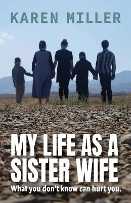 My Life as a Sister Wife: What You Don't Know Can Hurt You