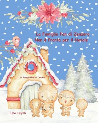 La Famiglia Pan di Zenzero Non  Pronta per il Natale: Christmas story for children in Italian