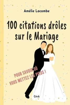 100 citations drles sur le Mariage: Pour savoir o vous mettez les pieds ! Subscription