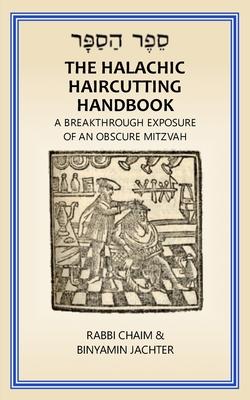 The Halachic Haircutting Handbook: A Breakthrough Exposure of an Obscure Mitzvah (International/ Israel Edition)