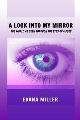 A Look Into My Mirror: The World as seen through the eyes of a poet