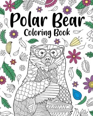 Polar Bear Coloring Book: Coloring Books for Polar Bear Lovers, Polar Bear Patterns Mandala and Relaxing