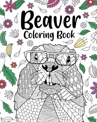 Beaver Coloring Book: Adult Coloring Books for Beaver Lovers, Beaver Patterns Mandala and Relaxing