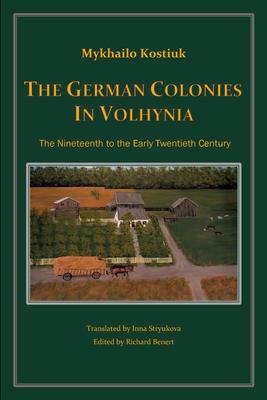 The German Colonies in Volhynia: The Nineteenth to the Early Twentieth Century