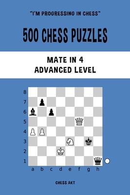 500 Chess Puzzles, Mate in 4, Advanced Level: Solve chess problems and improve your tactical skills