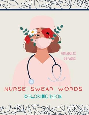 Nurse swear words Coloring Book: Nurse Coloring Book For All Ages: Coloring Book for Inspiration and Relaxation with Encouraging Affirmations