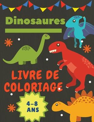 Dinosaures Livre de coloriage 4-8 Ans: Cadeau idal pour les garons et les filles de 4  8 ans. Grande taille: 8,5 x 11".