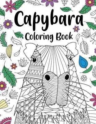 Capybara Adult Coloring Book: Capybara Owner Gift, Floral Mandala Coloring Pages, Doodle Animal Kingdom, Funny Quotes Coloring Book