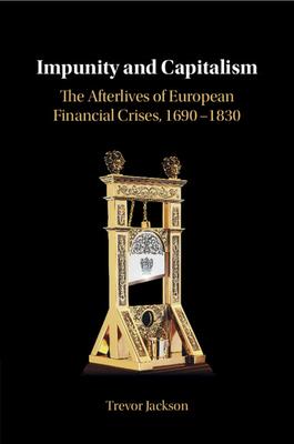 Impunity and Capitalism: The Afterlives of European Financial Crises, 1690-1830