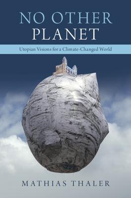 No Other Planet: Utopian Visions for a Climate-Changed World