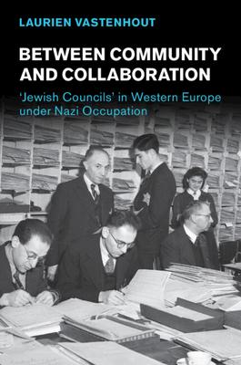 Between Community and Collaboration: 'Jewish Councils' in Western Europe Under Nazi Occupation