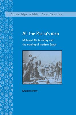 All the Pasha's Men: Mehmed Ali, His Army and the Making of Modern Egypt