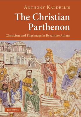 The Christian Parthenon: Classicism and Pilgrimage in Byzantine Athens