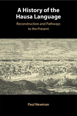 A History of the Hausa Language: Reconstruction and Pathways to the Present