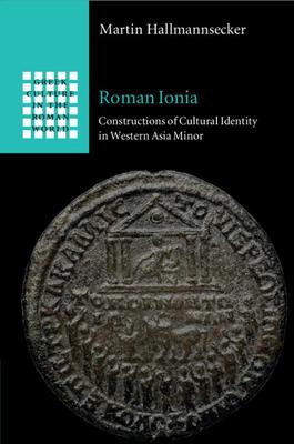 Roman Ionia: Constructions of Cultural Identity in Western Asia Minor