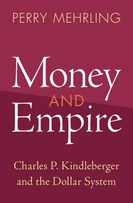 Money and Empire: Charles P. Kindleberger and the Dollar System