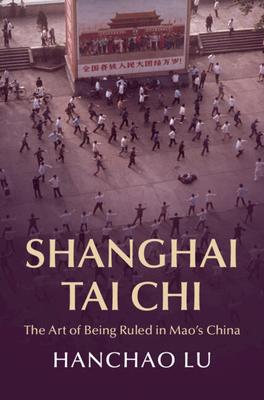 Shanghai Tai CHI: The Art of Being Ruled in Mao's China