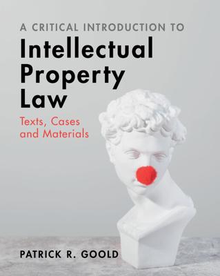 A Critical Introduction to Intellectual Property Law: Texts, Cases and Materials