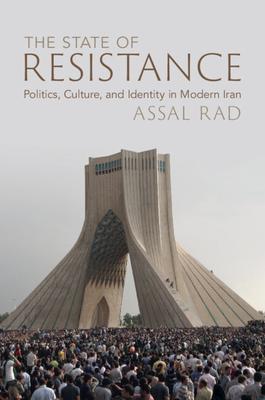 The State of Resistance: Politics, Culture, and Identity in Modern Iran