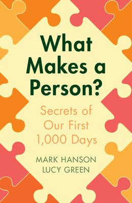 What Makes a Person?: Secrets of Our First 1,000 Days