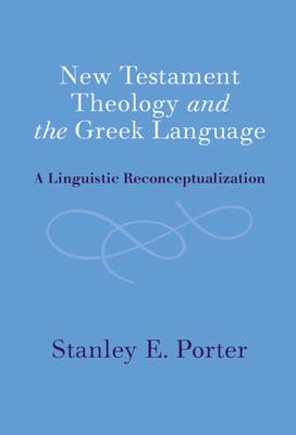 New Testament Theology and the Greek Language: A Linguistic Reconceptualization