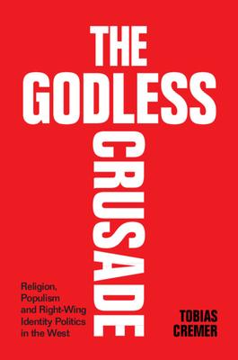 The Godless Crusade: Religion, Populism and Right-Wing Identity Politics in the West