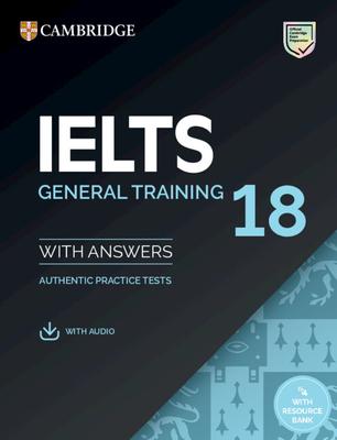 Ielts 18 General Training Student's Book with Answers with Audio with Resource Bank: Authentic Practice Tests