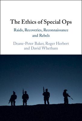 The Ethics of Special Ops: Raids, Recoveries, Reconnaissance, and Rebels