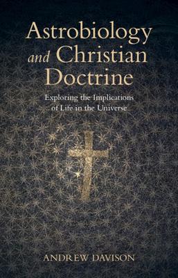 Astrobiology and Christian Doctrine: Exploring the Implications of Life in the Universe