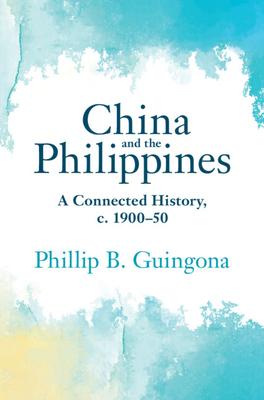 China and the Philippines: A Connected History, C. 1900-50