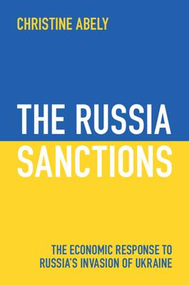 The Russia Sanctions: The Economic Response to Russia's Invasion of Ukraine