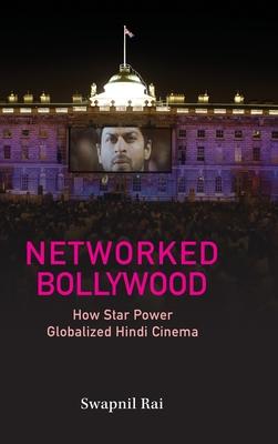 Networked Bollywood: How Star Power Globalized Hindi Cinema