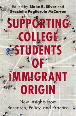 Supporting College Students of Immigrant Origin: New Insights from Research, Policy, and Practice