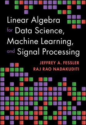 Linear Algebra for Data Science, Machine Learning, and Signal Processing