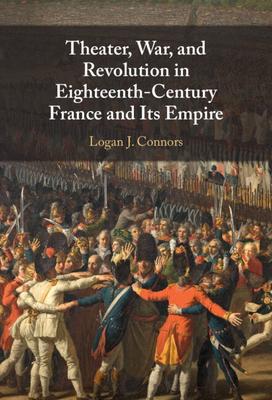 Theater, War, and Revolution in Eighteenth-Century France and Its Empire