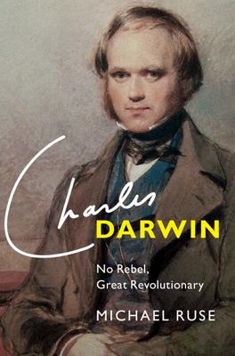 Charles Darwin: No Rebel, Great Revolutionary