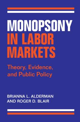 Monopsony in Labor Markets: Theory, Evidence, and Public Policy