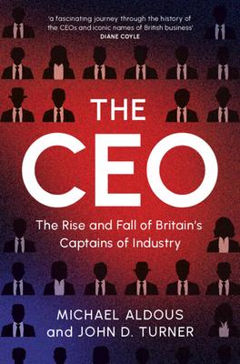 The CEO: The Rise and Fall of Britain's Captains of Industry Subscription